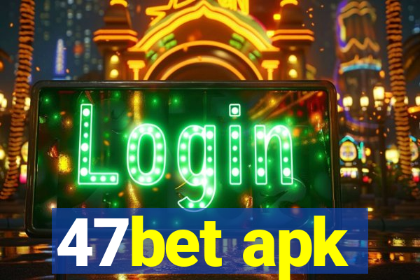 47bet apk